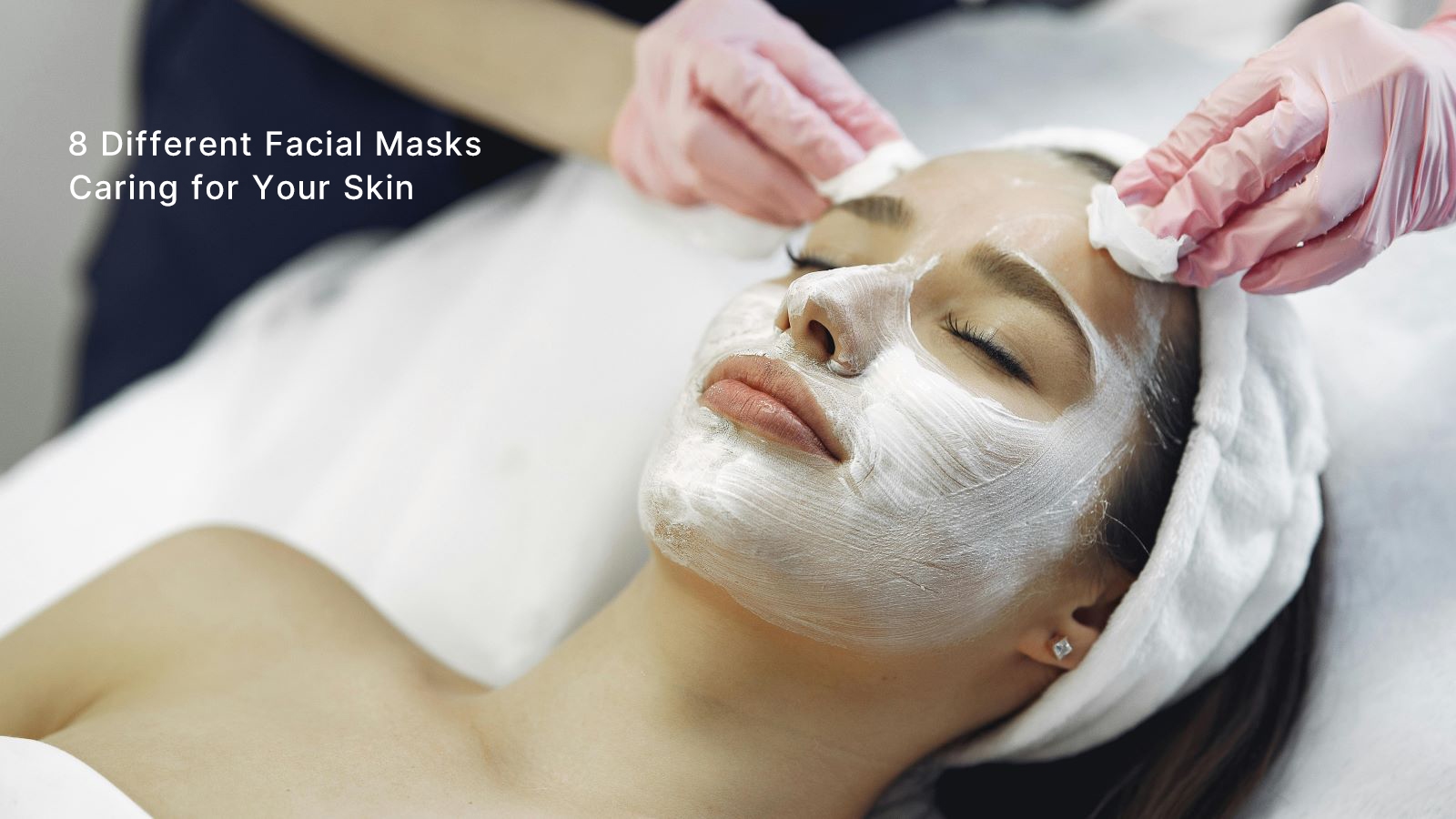Discover 8 different Facial Masks That Renew Your Skin for Every Skin Need